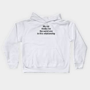 My cat thinks I'm the weird one in this relationship Black Kids Hoodie